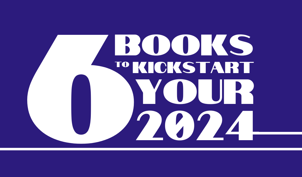 6 Books to Kickstart Your 2024