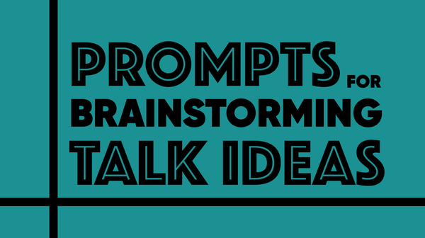 Prompts for Brainstorming Talk Ideas