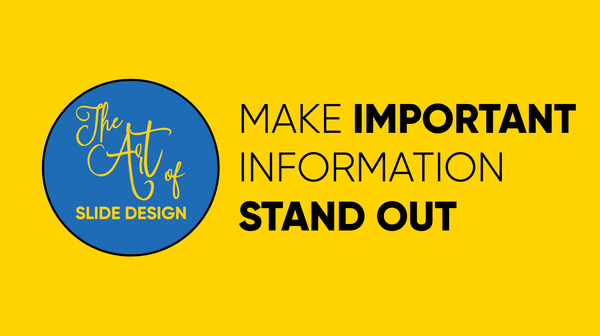 The Art of Slide Design: Make Important Information Stand Out