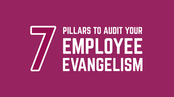 7 Pillars to Audit Your Employee Evangelism