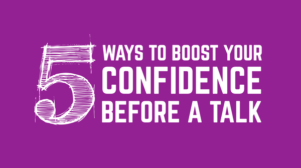 5 Ways to Boost Your Confidence Before A Talk